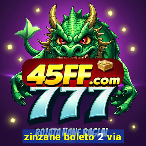 zinzane boleto 2 via